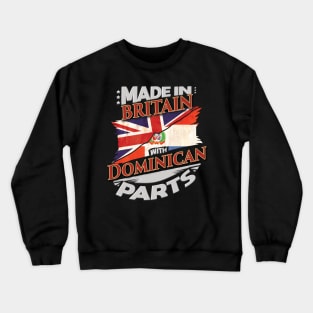 Made In Britain With Dominican Parts - Gift for Dominican From Dominican Republic Crewneck Sweatshirt